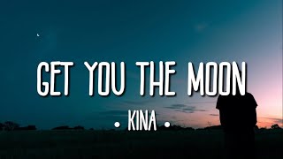 Kina - Get You The Moon (Lyrics) ft. Snow