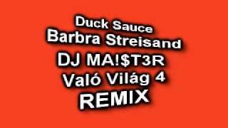 Duck Sauce Barbra Streisand-VALÓVILÁG 4 REMIX