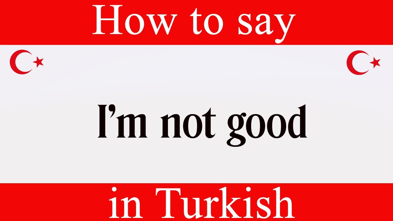 How To Say "I'm not good" in Turkish Learn Turkish Fast With Easy