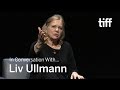 LIV ULLMANN | In Conversation With... | TIFF 2018