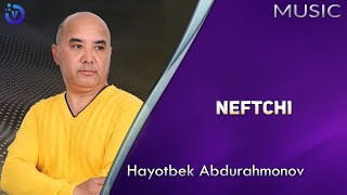Hayotbek Abdurahmonov - Neftchi | Хаётбек Абдурахмонов - Нефтчи (music version 2021)