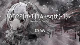 [Gothic Hardcore] CS4W - Δ5^2[n-1]14 sqrt(-1)÷