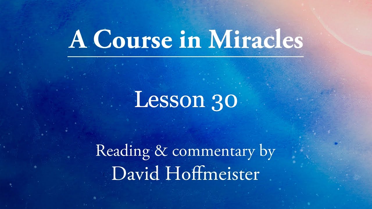 ACIM Lessons - 30 Plus Text with Commentary by David Hoffmeister - A Course in Miracles
