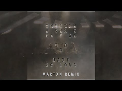 Swedish House Mafia Wait So Long Martxn Remix Swedish House Mafia Wait So Long Martxn Remix