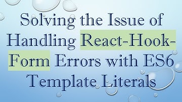 Solving the Issue of Handling React-Hook-Form Errors with ES6 Template Literals