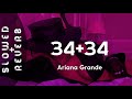 Ariana Grande - 34+35 (s l o w e d  +  r e v e r b)