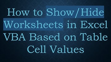 How to Show/Hide Worksheets in Excel VBA Based on Table Cell Values