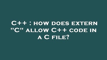 C++ : how does extern "C" allow C++ code in a C file?