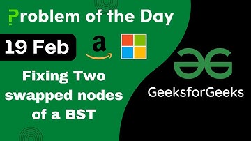 19 Feb || Fixing Two swapped nodes of a BST || Complete Explanation || C++ || GFG - POTD