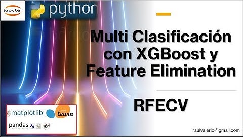 Overfitting y RFECV para XGBoost en Clasificacion Multi Clases Python | Eliminar Feature Selection