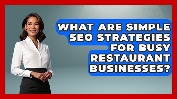 What Are Simple SEO Strategies For Busy Restaurant Businesses? - Food Business Playbook