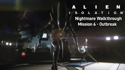 Alien Isolation | mission 6 | nightmare walkthrough