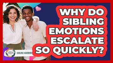 Why Do Sibling Emotions Escalate So Quickly? - Sibling Harmony Hub