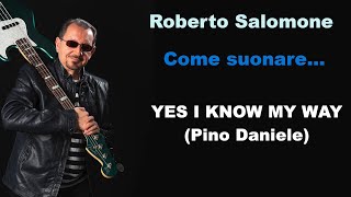 Video thumbnail of "Tutorial "YES I KNOW MY WAY" (Pino Daniele) - bassline by Roberto Salomone"