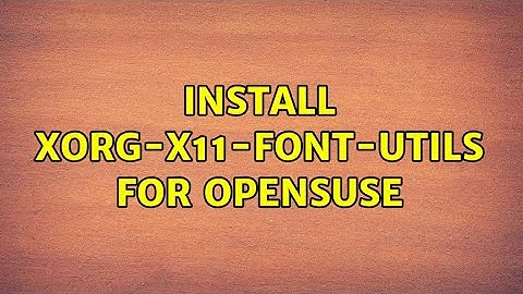 Unix & Linux: Install xorg-x11-font-utils for opensuse (2 Solutions!!)