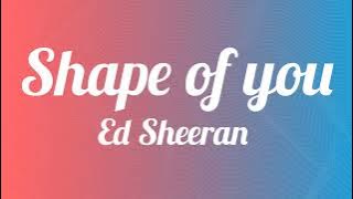 Shape of you ( LYRICS ) - Ed Sheeran