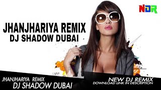 Jhanjhariya Remix DJ Shadow Dubai | Dj Remix 2021