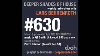 Deeper Shades Of House 630 w/ excl. guest mix by PIERRE JOHNSON (Kalushi Rec, South Africa)