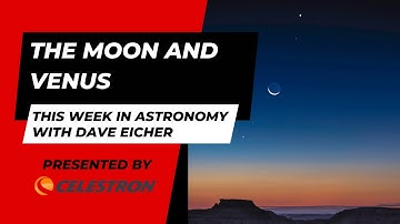 This Week in Astronomy with Dave Eicher: The Moon and Venus