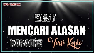 MENCARI ALASAN - EXIST || KARAOKE VERSI DANGDUT KOPLO NADA COWOK