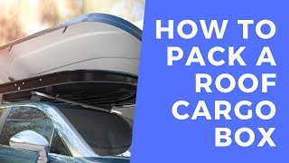 How To Pack a Roof Cargo Box And Travel With One