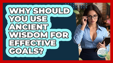 Why Should You Use Ancient Wisdom For Effective Goals? - The Personal Growth Path