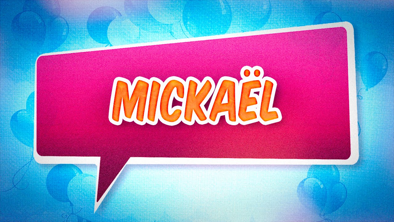 Joyeux Anniversaire Mickael Youtube