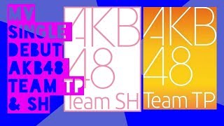 [MV] SINGLE DEBUT AKB48 TEAM SH \u0026 AKB48 TEAM TP (LOVE TRIP VS MAE SHIKA MUKANEE)