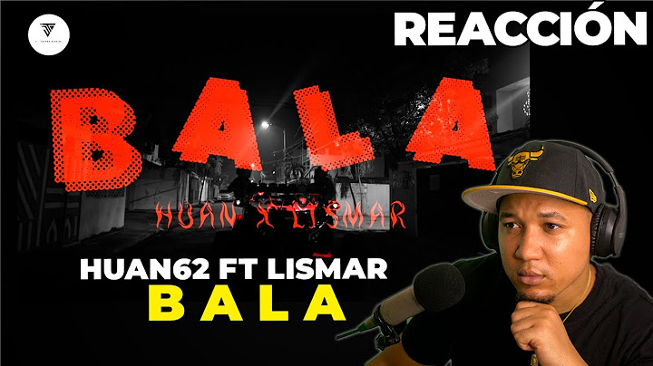REACCIÓN a HUAN62 FT LISMAR - B A L A (Video Oficial)