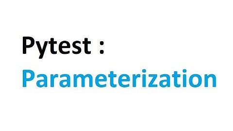 Pytest part 3: parameterization