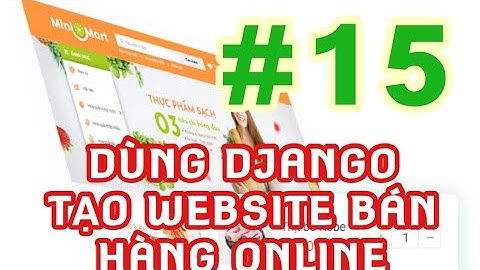 Lập trình web bằng Python và Django: Tạo một website bán hàng online từ A tới B #15