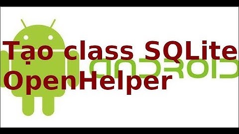Android CB - Lab6.1 - Tao class SQLiteOpenHelper (p2)