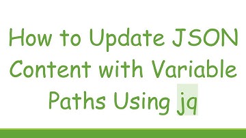 How to Update JSON Content with Variable Paths Using jq