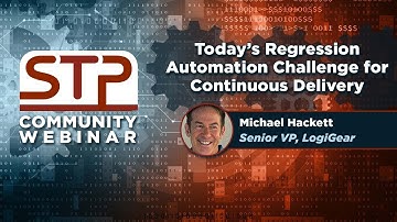 Today’s Regression Automation Challenge for Continuous Delivery - Michael Hackett - Logigear