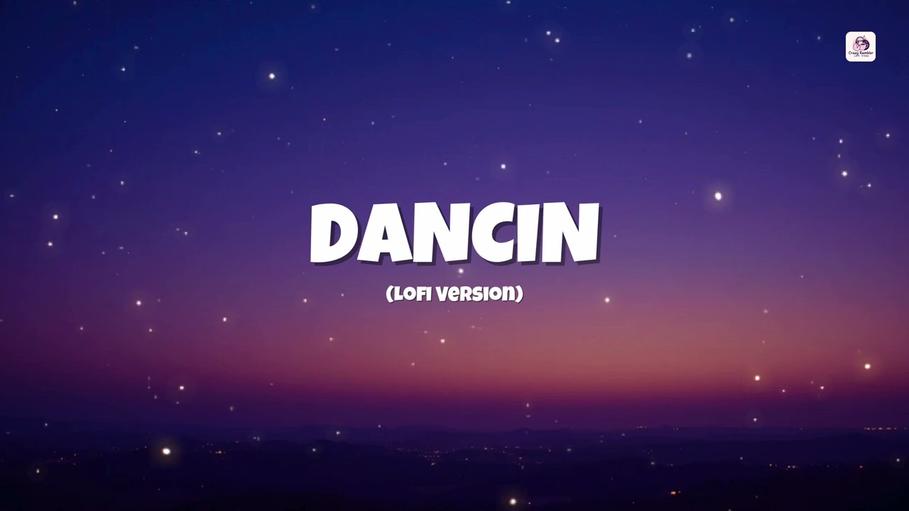 Dancin - Lofi Remix (Feel Good Beats Chill English Songs to Study & Work) | Crazy Rambler Lofi Vibes