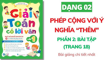 Phần 2 - Bài Tập (trang 18) - Dạng 2: PHÉP CỘNG VỚI Ý NGHĨA THÊM - GIẢI TOÁN CÓ LỜI VĂN - TOÁN LỚP 1