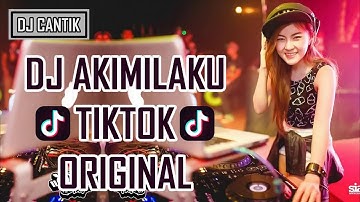 DJ AKIMILAKU TIK TOK ORIGINAL TERBARU 2018