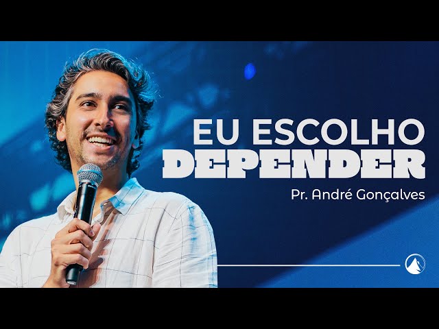 EU ESCOLHO DEPENDER // Pr. André Gonçalves class=
