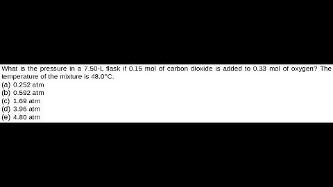 What is the pressure in a 7.50L flask if 0.15mol of carbon dioxide is added to 0.33mol of oxygen