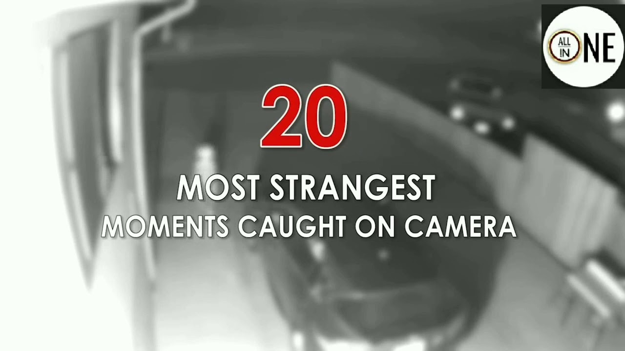 20 MOST STRANGE MOMENTS CAUGHT ON CAMERA - YouTube
