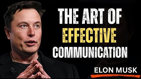 The Art of Effective Communication - Secrets to Better Relationships and Success / ELON MUSK /