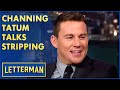 Channing Tatum's Male Stripping Experience | Letterman