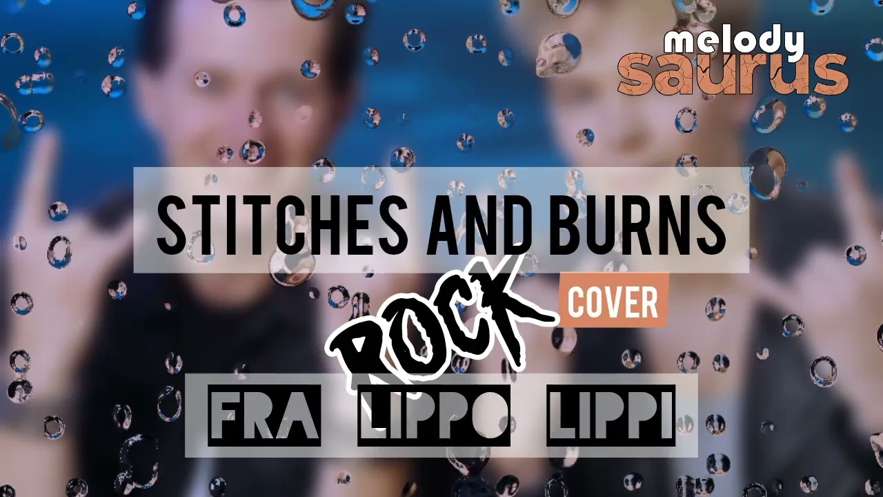 If Stitches and Burns Was Hard Rock - Fra Lippo Lippi (Cover) - Melodysaurus