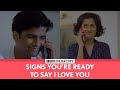 FilterCopy | Signs You're Ready To Say I Love You | Ft. Manish, Nikhil and Sakshi