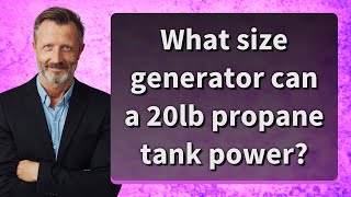 What size generator can a 20lb propane tank power?