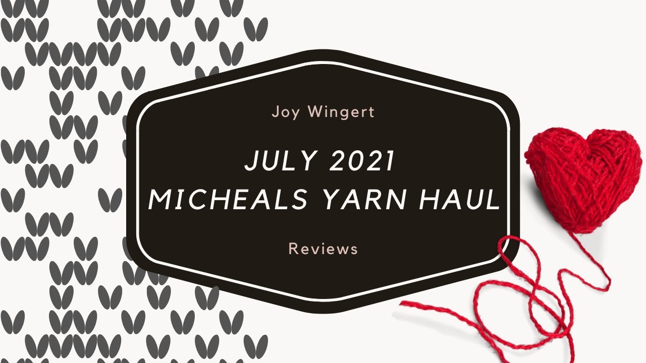 July 2021 Michaels Yarn Haul YouTube