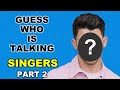 Guess The Singer By Their Voice - Do You Know Who is talking? (PART 2)