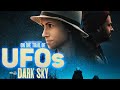 On the trail of ufos dark sky  full movie alien uap coverups and bizarre encounters