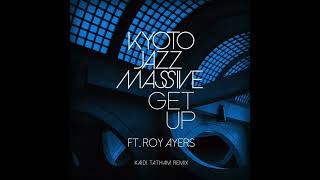 Kyoto Jazz Massive - Get Up ft. Roy Ayers (Kaidi Tatham Remix)