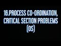 #16 Process Co-Ordination and Critical Section problem |OS|